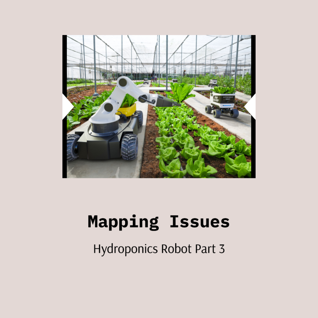 Hydroponics Robot Part 3 – Mapping Issues Continued